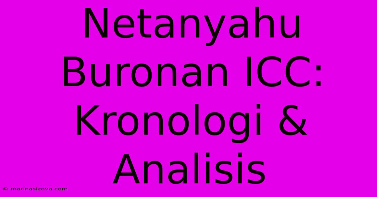 Netanyahu Buronan ICC: Kronologi & Analisis