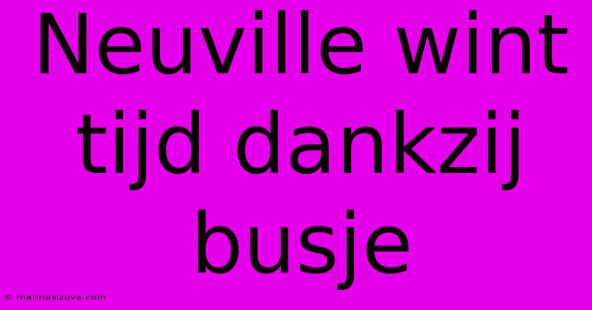 Neuville Wint Tijd Dankzij Busje