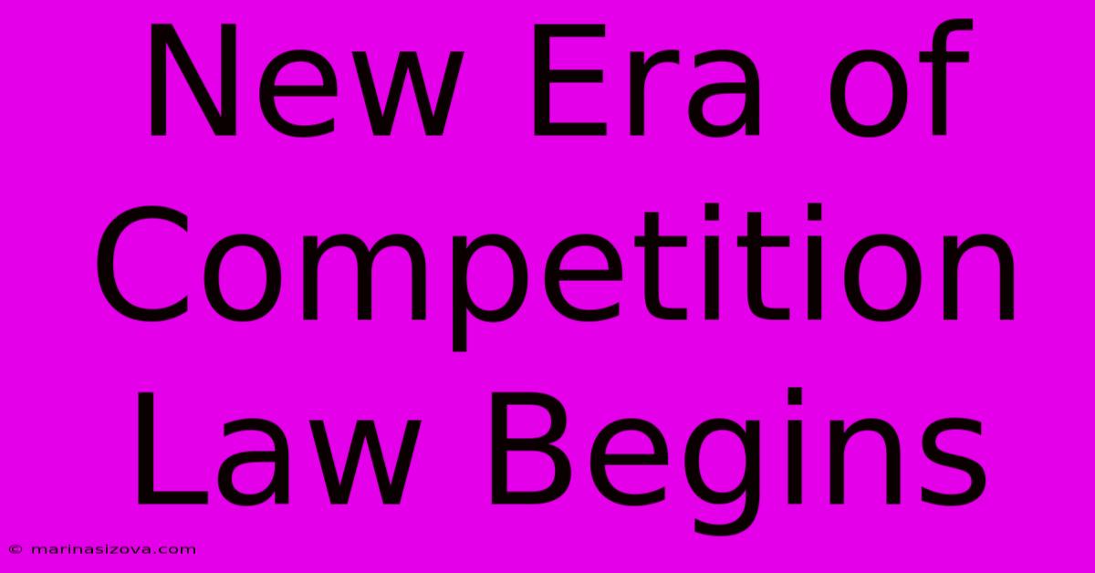 New Era Of Competition Law Begins