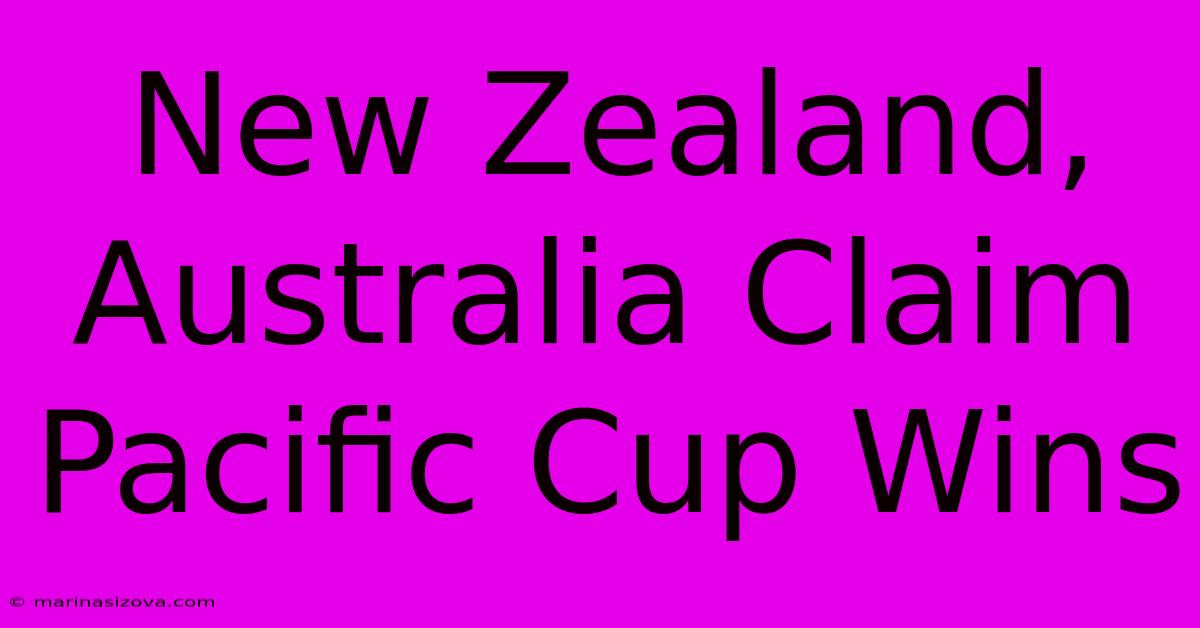 New Zealand, Australia Claim Pacific Cup Wins