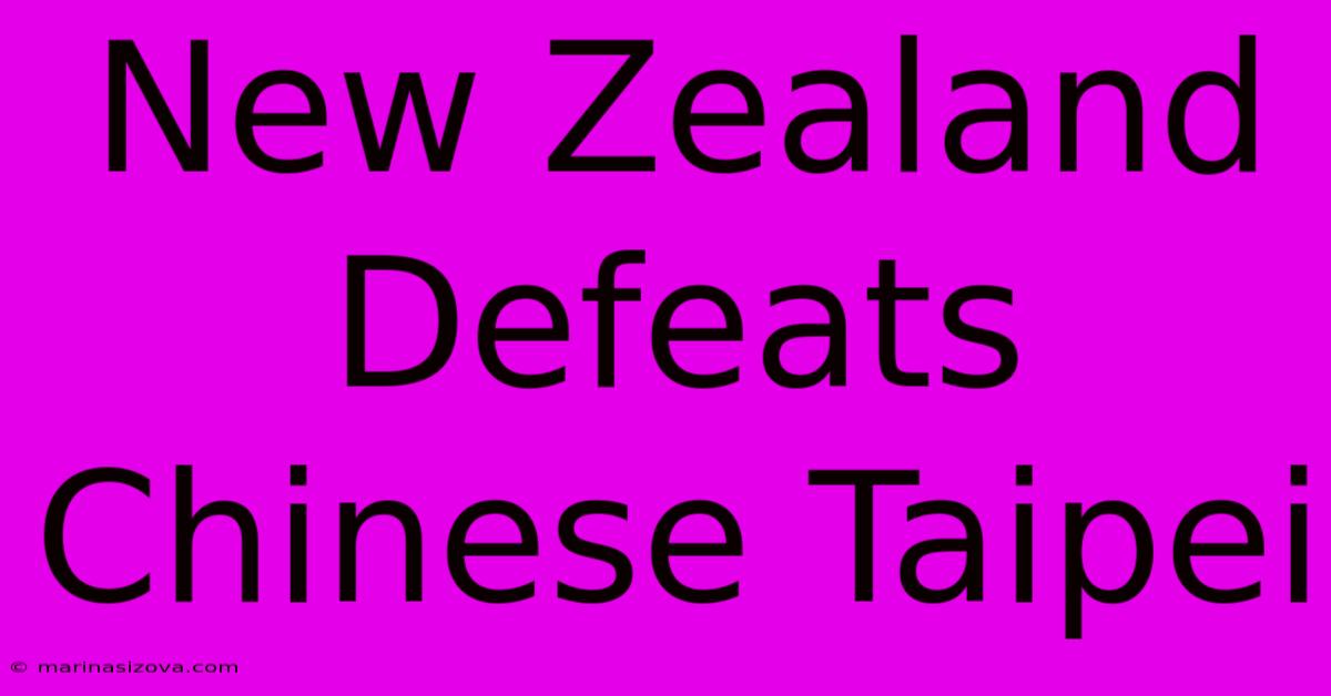 New Zealand Defeats Chinese Taipei