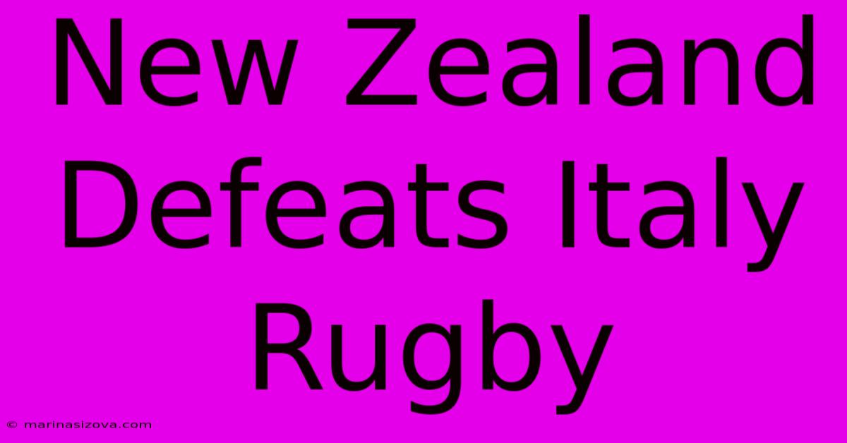 New Zealand Defeats Italy Rugby