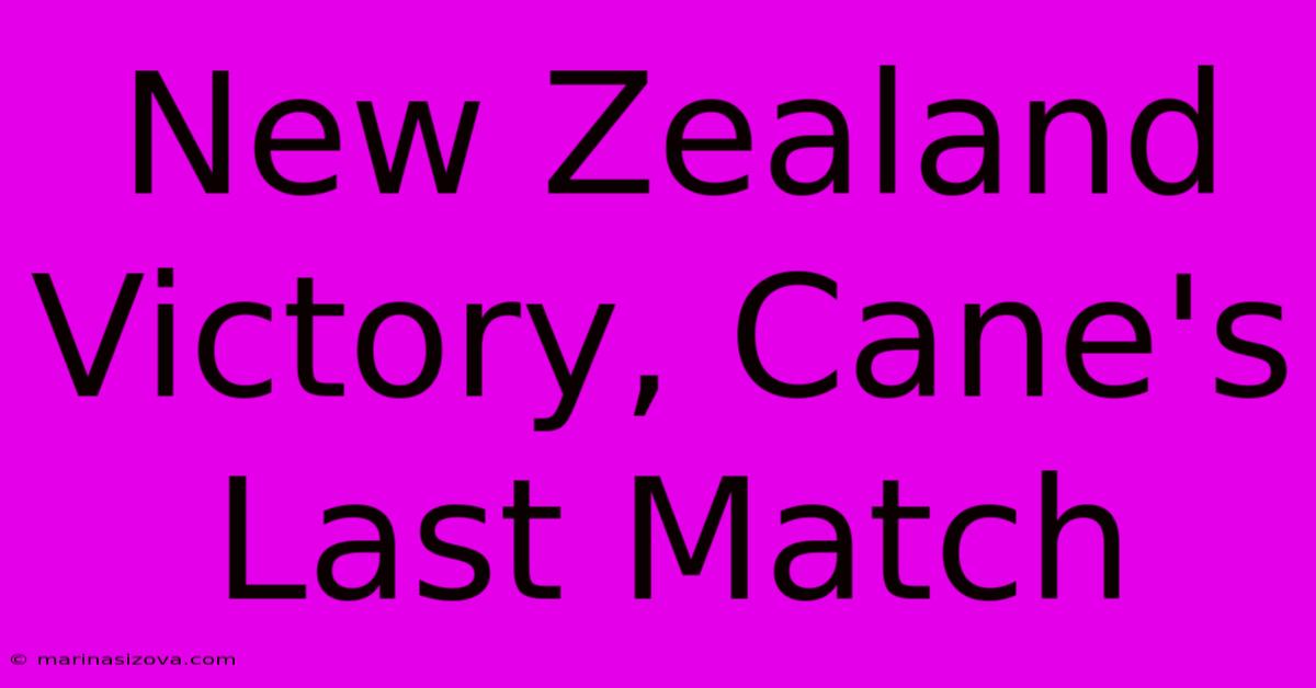 New Zealand Victory, Cane's Last Match