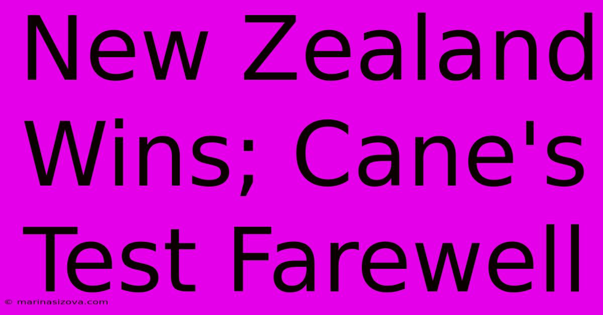 New Zealand Wins; Cane's Test Farewell