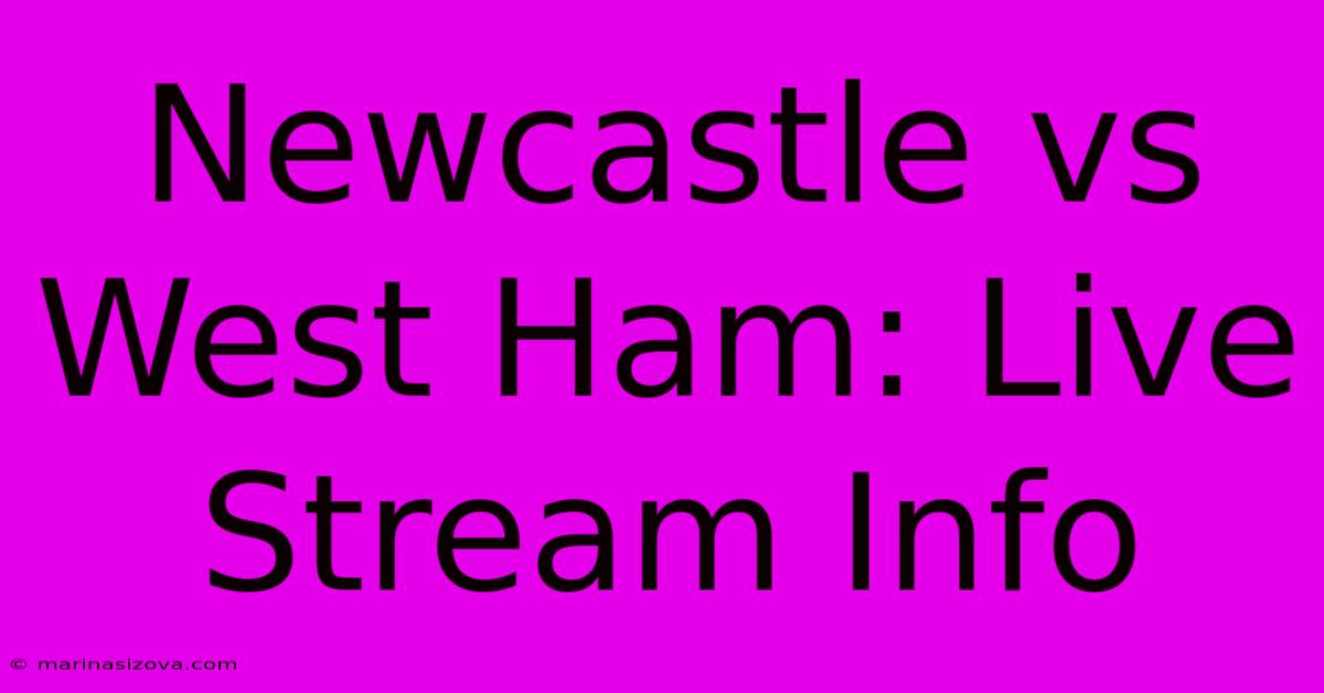 Newcastle Vs West Ham: Live Stream Info