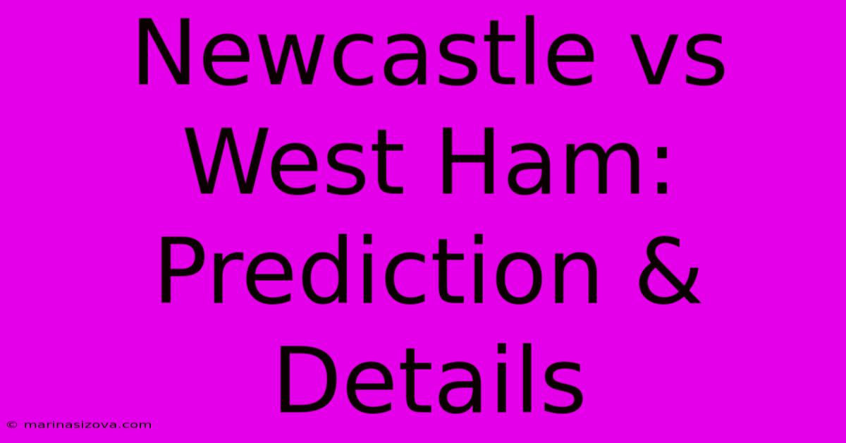 Newcastle Vs West Ham: Prediction & Details