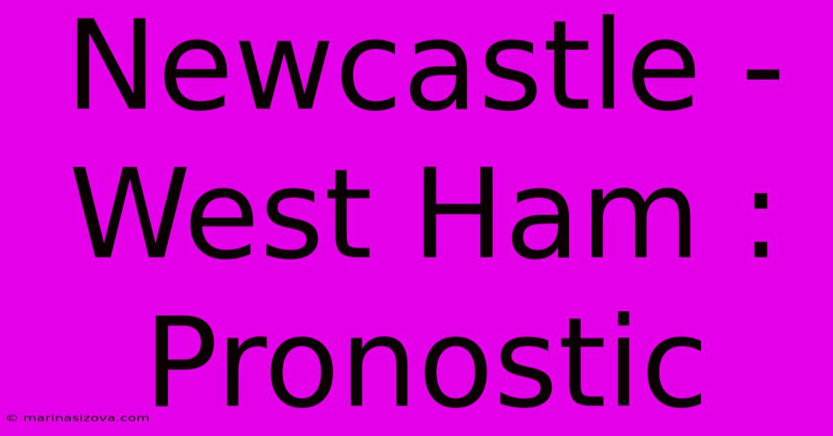 Newcastle - West Ham : Pronostic