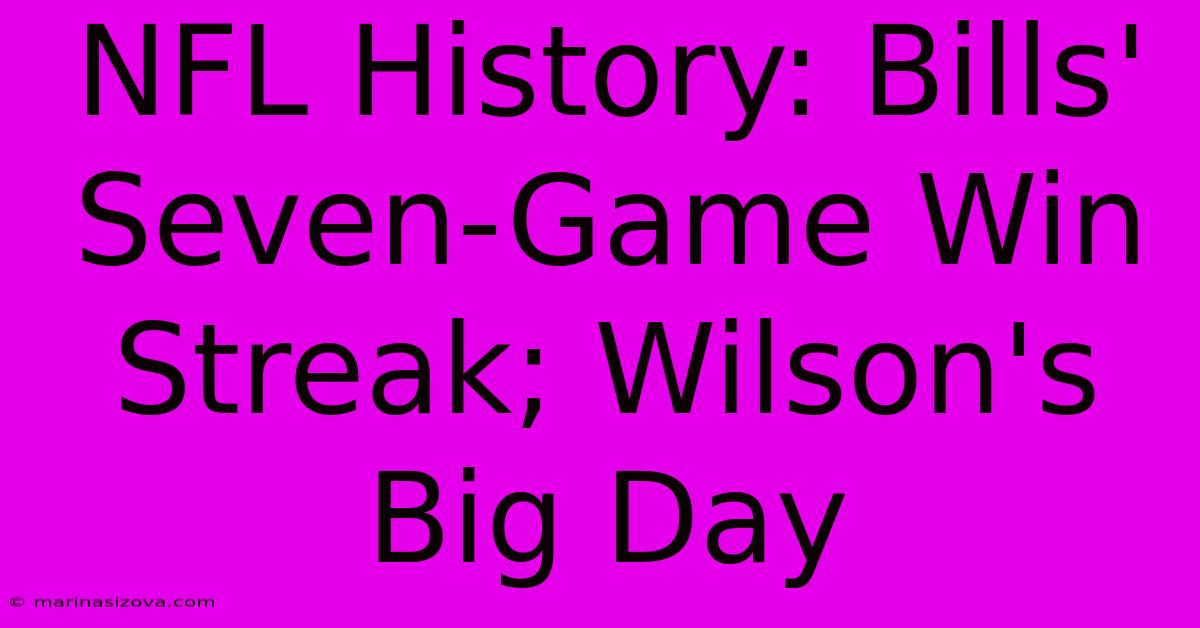 NFL History: Bills' Seven-Game Win Streak; Wilson's Big Day