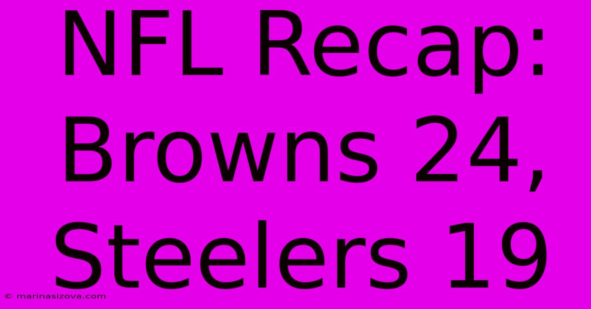 NFL Recap: Browns 24, Steelers 19