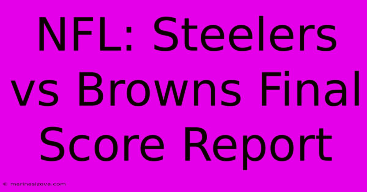 NFL: Steelers Vs Browns Final Score Report