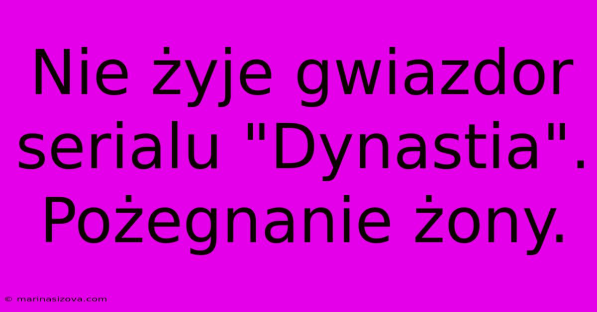 Nie Żyje Gwiazdor Serialu 