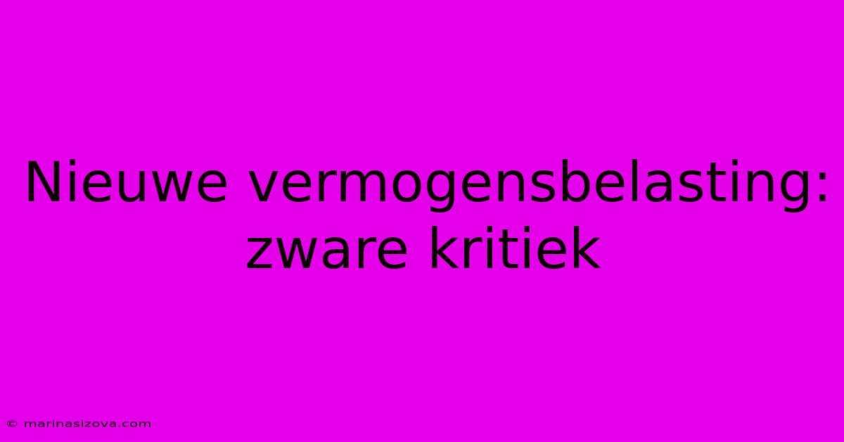 Nieuwe Vermogensbelasting: Zware Kritiek