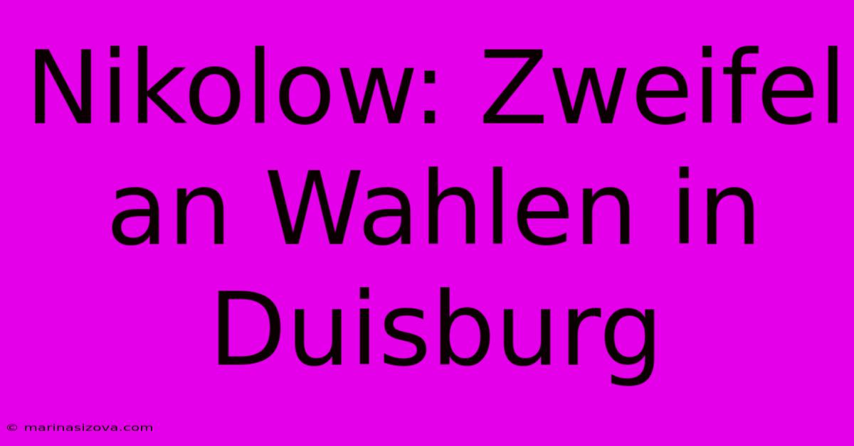 Nikolow: Zweifel An Wahlen In Duisburg 