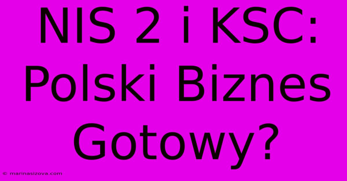 NIS 2 I KSC: Polski Biznes Gotowy?