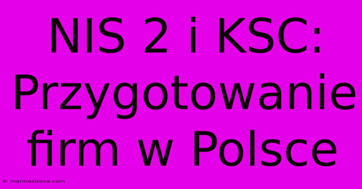 NIS 2 I KSC: Przygotowanie Firm W Polsce