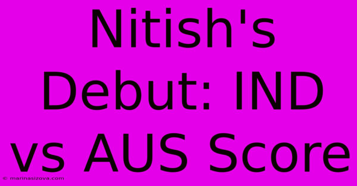 Nitish's Debut: IND Vs AUS Score