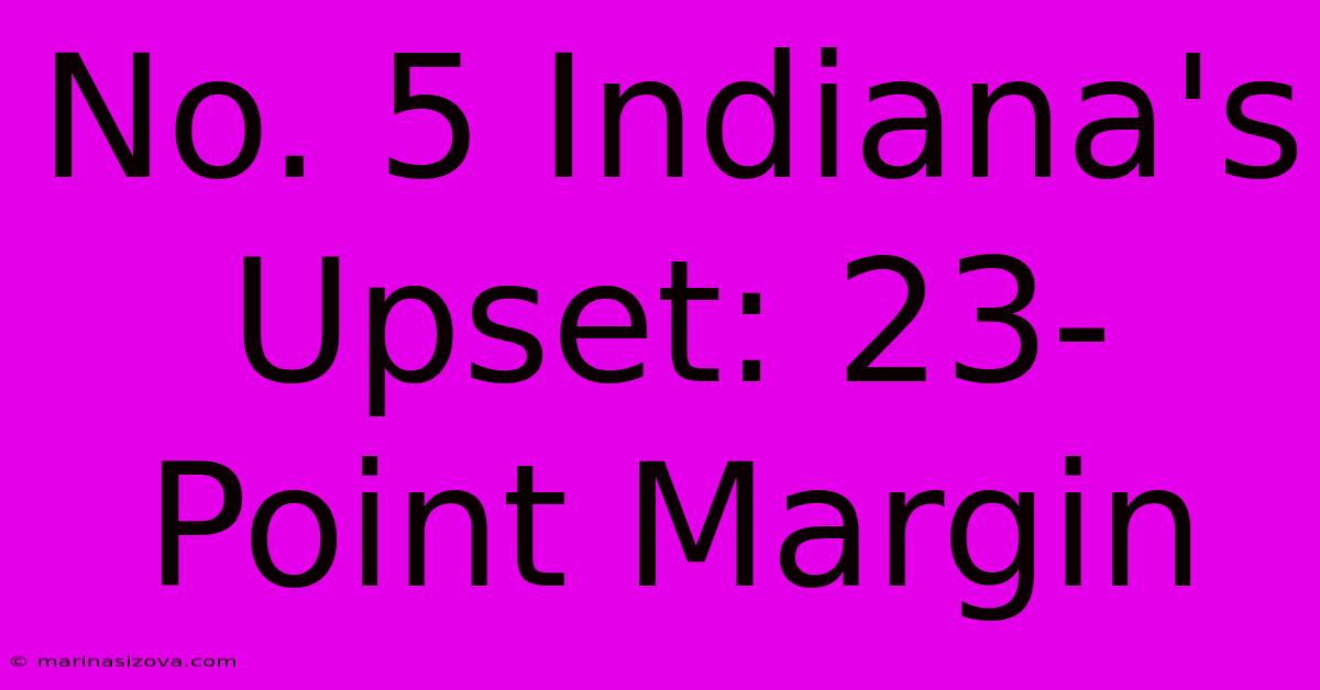 No. 5 Indiana's Upset: 23-Point Margin