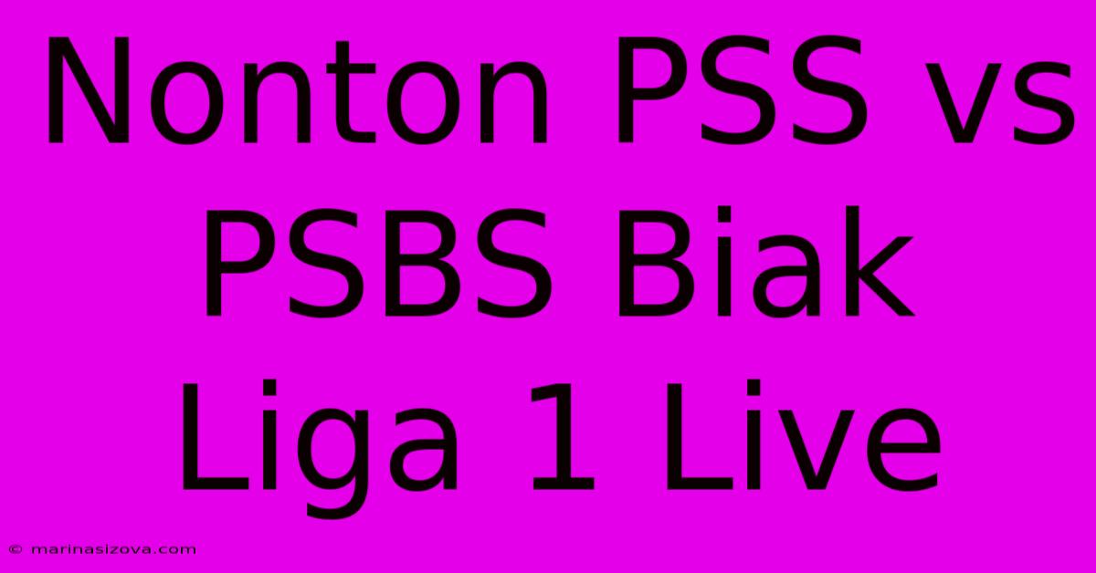 Nonton PSS Vs PSBS Biak Liga 1 Live