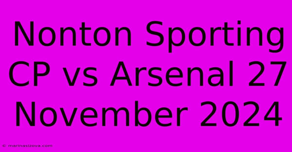 Nonton Sporting CP Vs Arsenal 27 November 2024