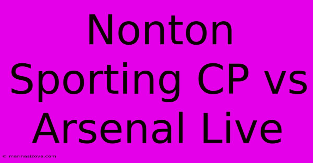 Nonton Sporting CP Vs Arsenal Live