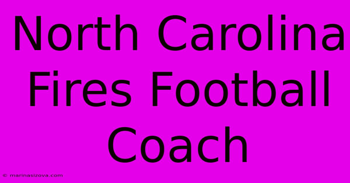 North Carolina Fires Football Coach