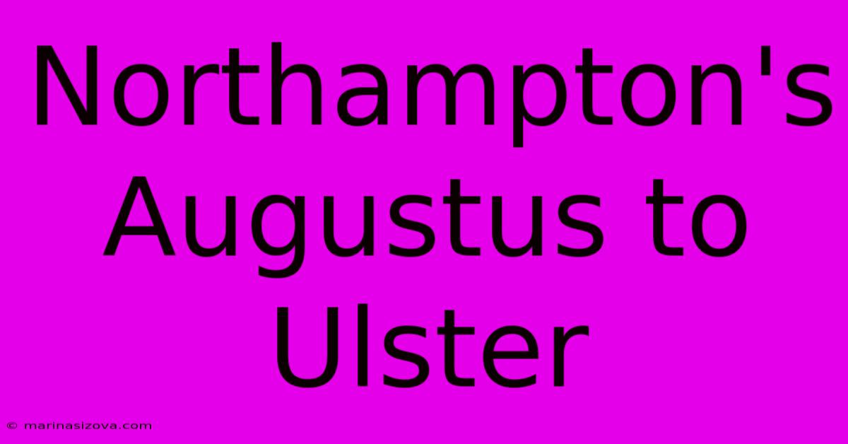 Northampton's Augustus To Ulster