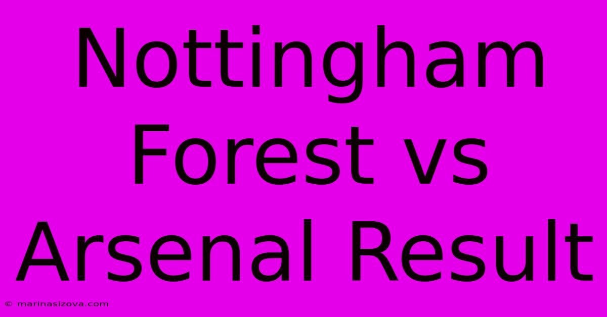 Nottingham Forest Vs Arsenal Result