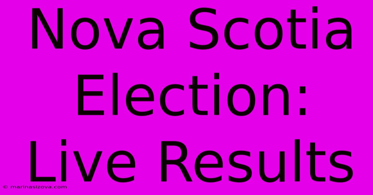 Nova Scotia Election: Live Results