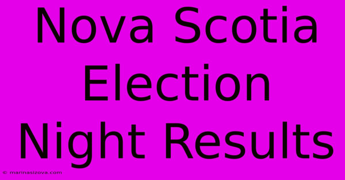 Nova Scotia Election Night Results