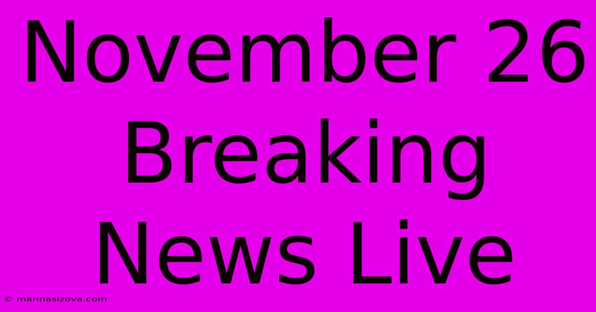 November 26 Breaking News Live