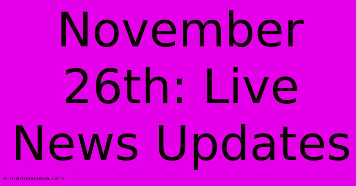 November 26th: Live News Updates