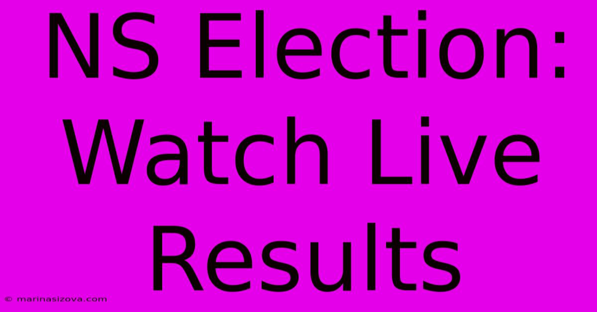 NS Election: Watch Live Results