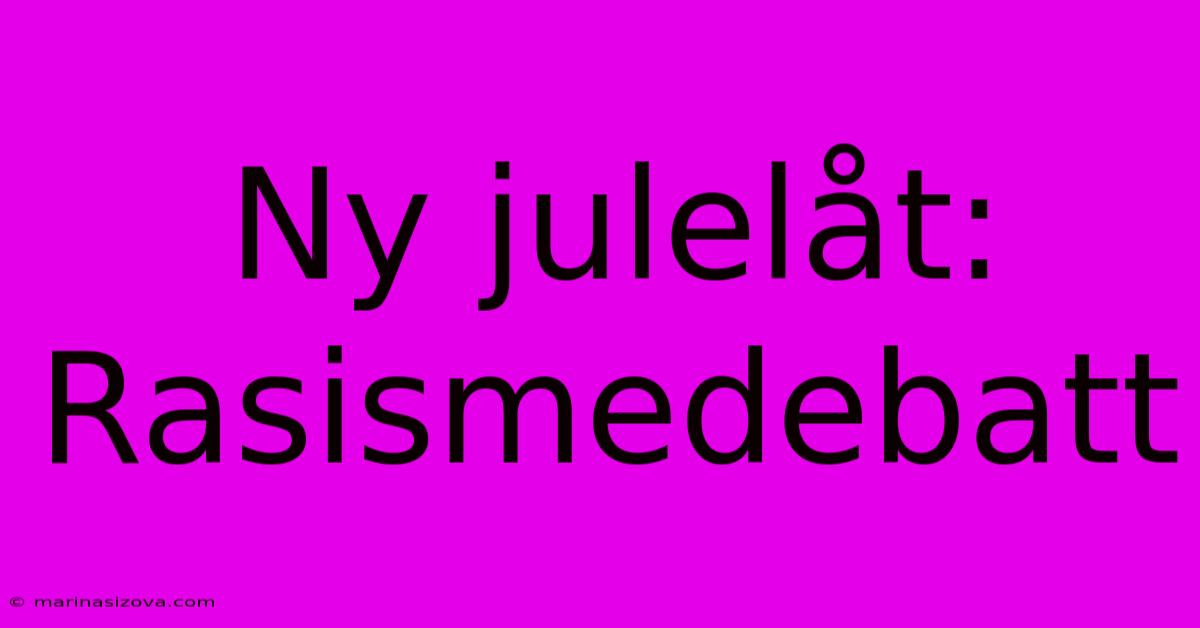 Ny Julelåt: Rasismedebatt