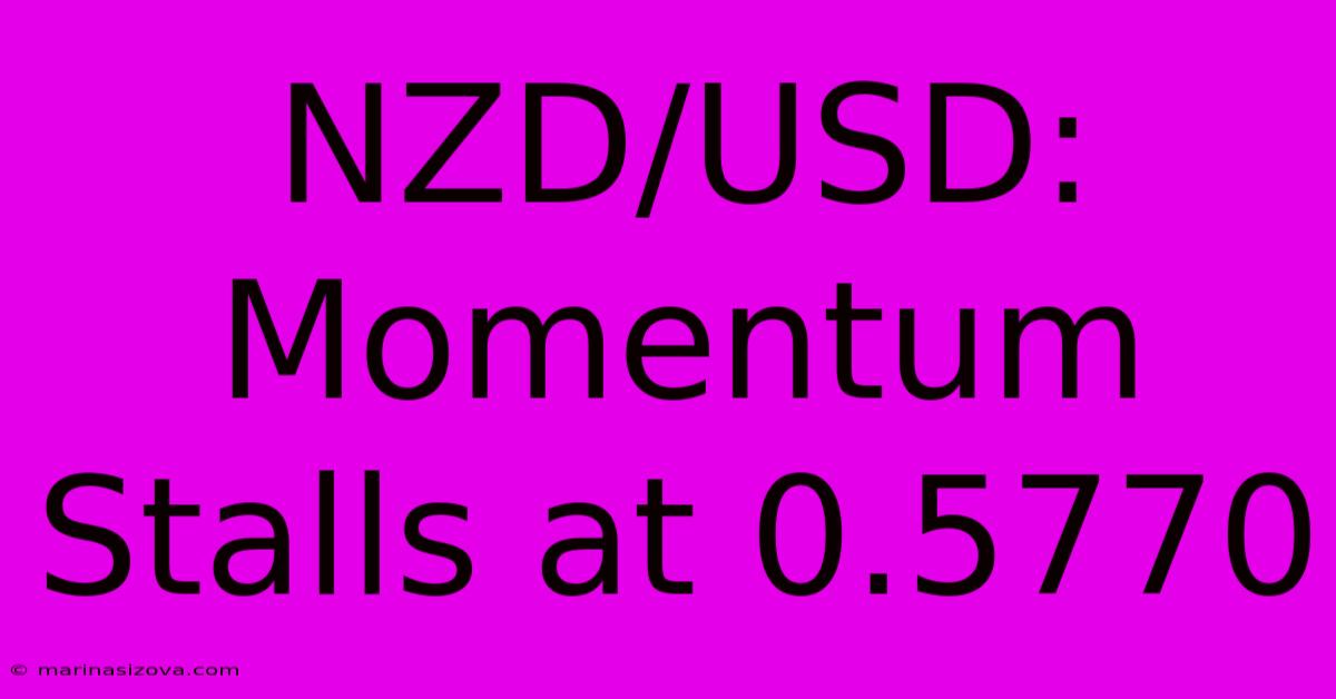 NZD/USD: Momentum Stalls At 0.5770