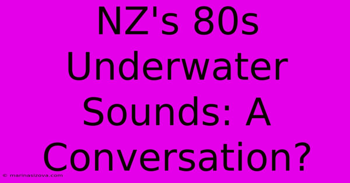 NZ's 80s Underwater Sounds: A Conversation?