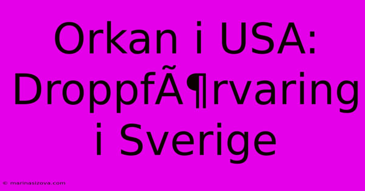 Orkan I USA: DroppfÃ¶rvaring I Sverige