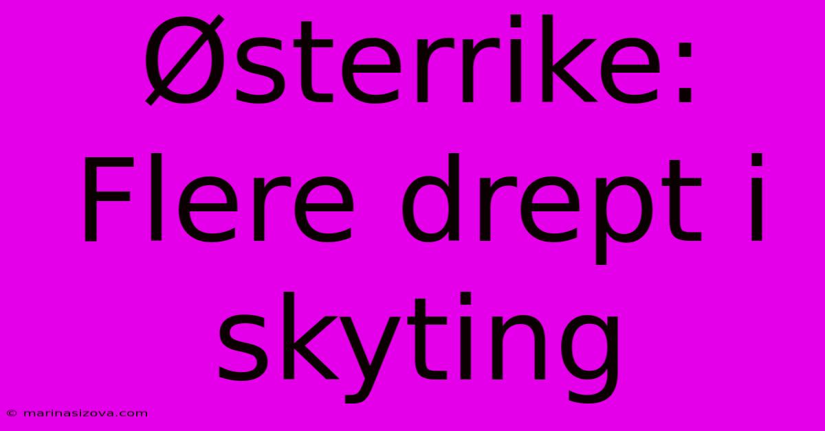 Østerrike: Flere Drept I Skyting