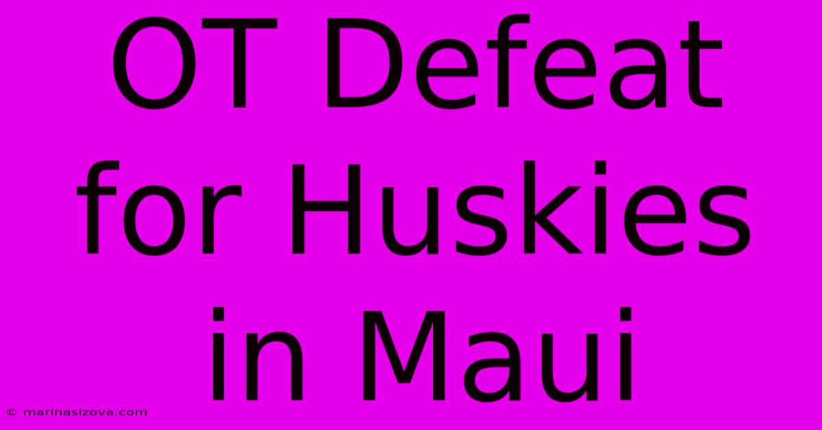 OT Defeat For Huskies In Maui