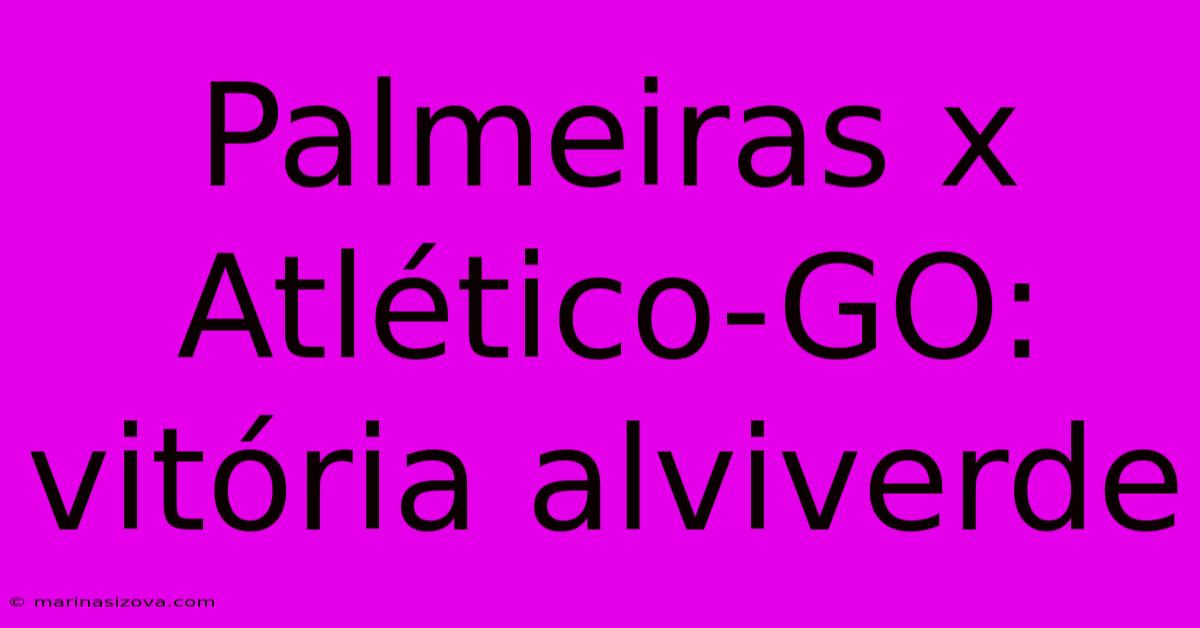 Palmeiras X Atlético-GO: Vitória Alviverde