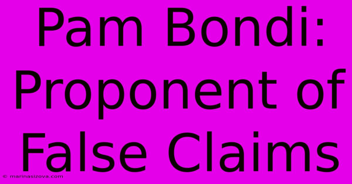 Pam Bondi: Proponent Of False Claims