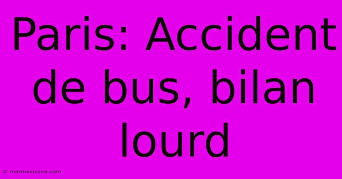 Paris: Accident De Bus, Bilan Lourd