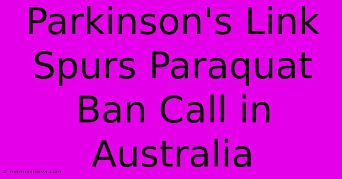 Parkinson's Link Spurs Paraquat Ban Call In Australia