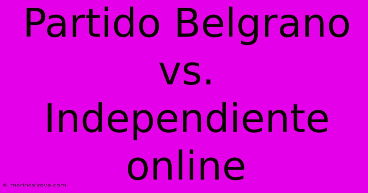 Partido Belgrano Vs. Independiente Online