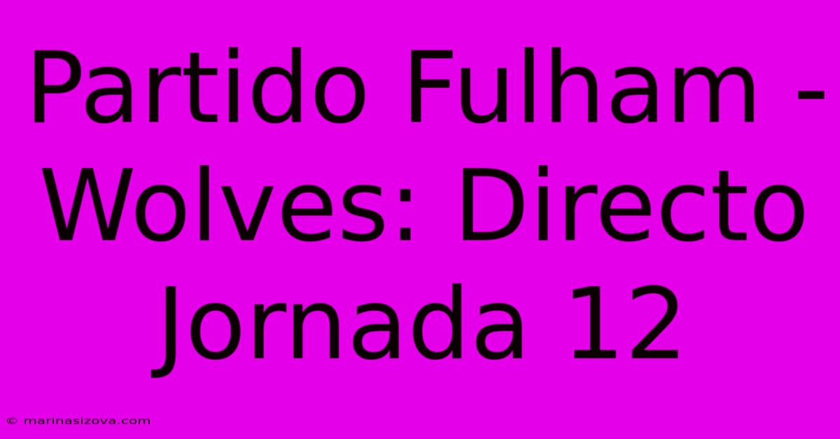 Partido Fulham - Wolves: Directo Jornada 12