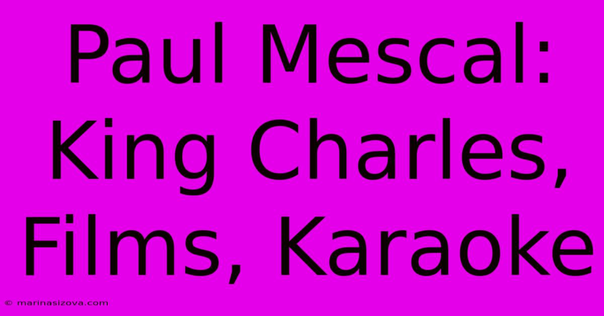 Paul Mescal: King Charles, Films, Karaoke