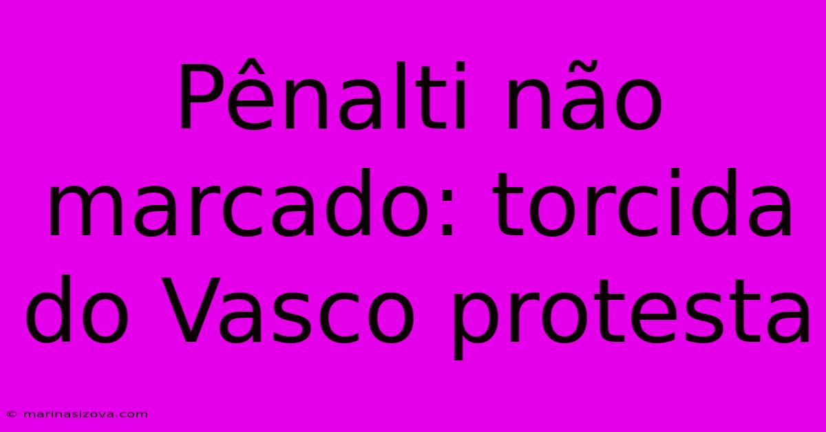 Pênalti Não Marcado: Torcida Do Vasco Protesta