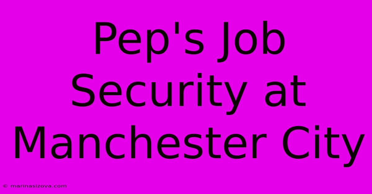 Pep's Job Security At Manchester City