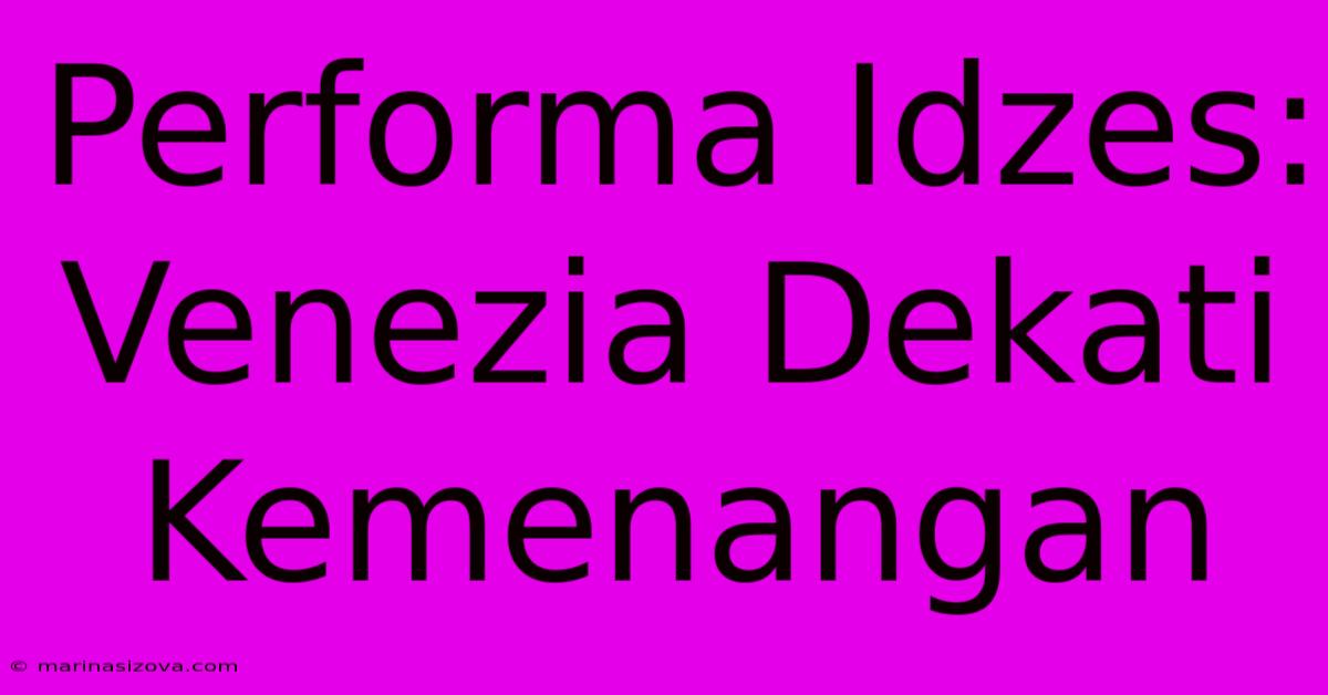 Performa Idzes: Venezia Dekati Kemenangan