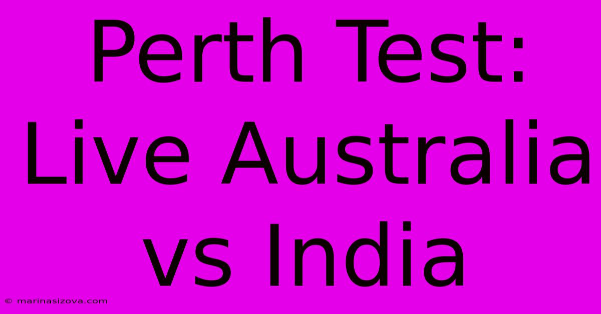 Perth Test: Live Australia Vs India