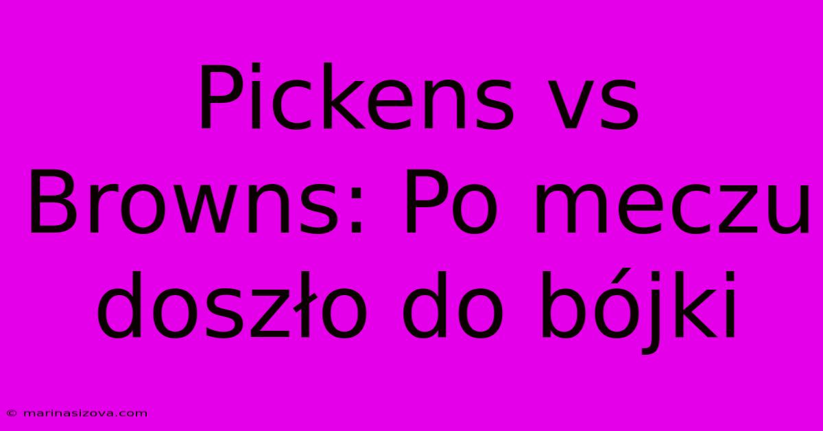 Pickens Vs Browns: Po Meczu Doszło Do Bójki